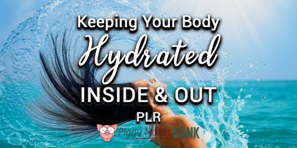 Keeping Your Body Hydrated Inside and Out PLR